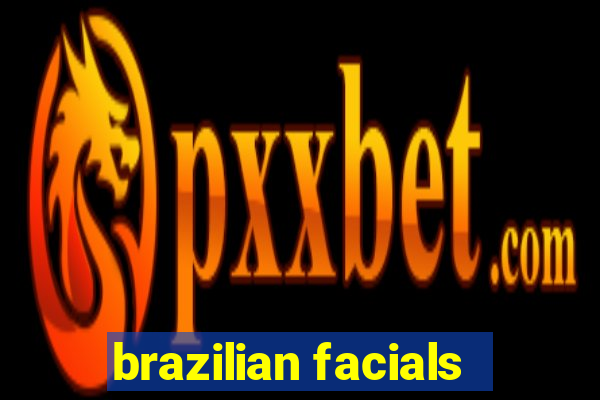 brazilian facials